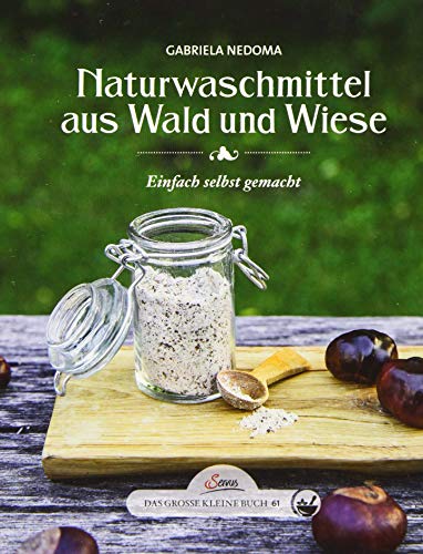 Das große kleine Buch: Naturwaschmittel aus Wald und Wiese: Einfach selbst gemacht