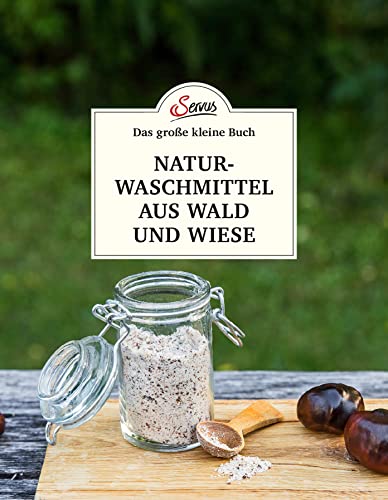 Das große kleine Buch: Naturwaschmittel aus Wald und Wiese: Einfach selbst gemacht