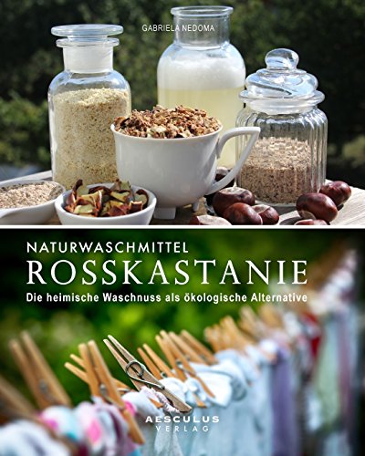 Naturwaschmittel Rosskastanie: Die heimische Waschnuss als ökologische Alternative Naturwaschmittel Rosskastanie: Die heimische Waschnuss als ökologische Alternative