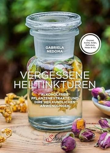 Vergessene Heiltinkturen: Alkoholfreie Pflanzenextrakte und ihre heilkundlichen Anwendungen Vergessene Heiltinkturen: Alkoholfreie Pflanzenextrakte und ihre heilkundlichen Anwendungen