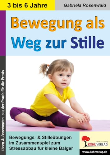 Bewegung als Weg zur Stille: Bewegungs- & Stilleübungen für kleine Balger von Kohl Verlag Der Verlag Mit Dem Baum