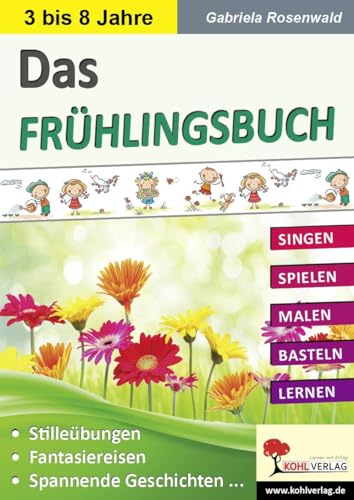 Das FRÜHLINGSBUCH: Singen - Spielen - Malen - Basteln - Lernen von Kohl Verlag