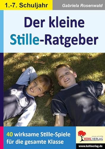 Der kleine Stille-Ratgeber: 40 wirksame Stille-Spiele für die ganze Klasse von KOHL VERLAG Der Verlag mit dem Baum