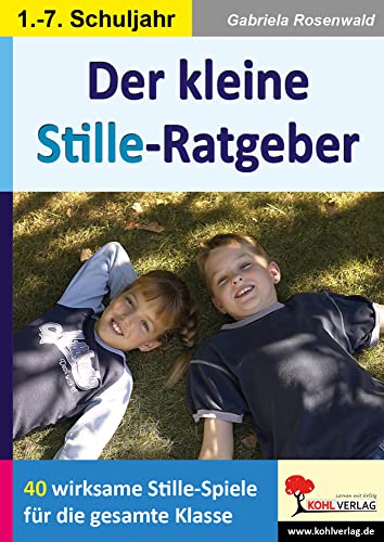 Der kleine Stille-Ratgeber: 40 wirksame Stille-Spiele für die ganze Klasse von KOHL VERLAG Der Verlag mit dem Baum,