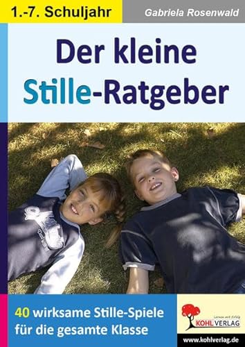 Der kleine Stille-Ratgeber: 40 wirksame Stille-Spiele für die ganze Klasse