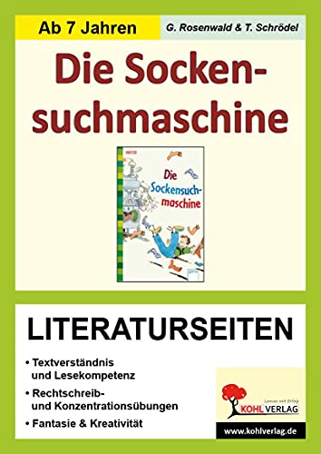 Die Sockensuchmaschine - Literaturseiten: Textverständnis & Lesekompetenz. Rechtschreib- & Konzentrationsübungen. Phantasie & Kreativität. Mit Lösungen. Kopiervorlagen von Kohl Verlag