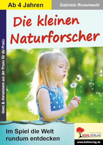 Die kleinen Naturforscher: Im Spiel die Welt rundum entdecken Die kleinen Naturforscher: Im Spiel die Welt rundum entdecken von KOHL VERLAG Der Verlag mit dem Baum