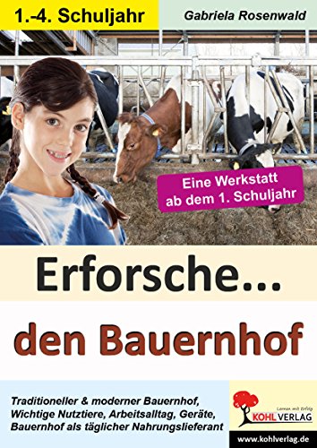 Erforsche ... den Bauernhof: Eine Werkstatt ab dem 1. Schuljahr (Erforsche ...: Sachunterricht ab dem 1. Schuljahr) von Kohl Verlag