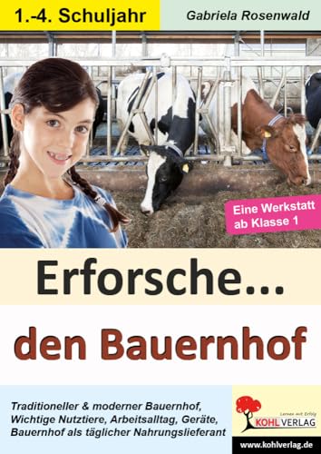 Erforsche ... den Bauernhof: Eine Werkstatt ab dem 1. Schuljahr (Erforsche ...: Sachunterricht ab dem 1. Schuljahr) von Kohl Verlag