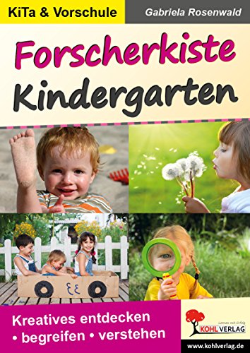 Forscherkiste Kindergarten: Kreatives entdecken - begreifen - verstehen von KOHL VERLAG Der Verlag mit dem Baum