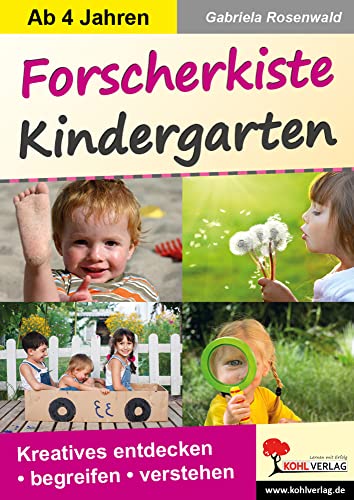 Forscherkiste Kindergarten: Kreatives entdecken - begreifen - verstehen von KOHL VERLAG Der Verlag mit dem Baum