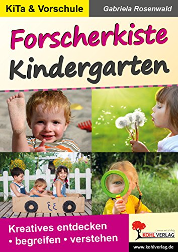 Forscherkiste Kindergarten: Kreatives entdecken - begreifen - verstehen
