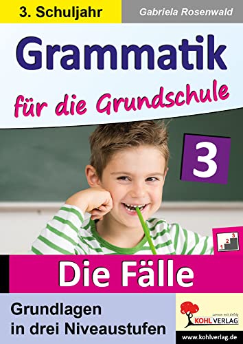 Grammatik für die Grundschule - Die Fälle / Klasse 3: Grundlagen in drei Niveaustufen im 3. Schuljahr von KOHL VERLAG Der Verlag mit dem Baum