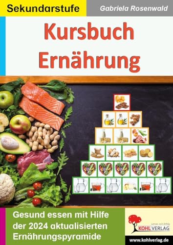 Kursbuch Ernährung: Gesund essen mit Hilfe der Ernährungspyramide von Kohl Verlag