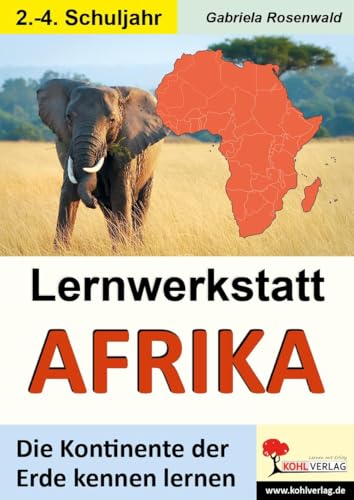 Lernwerkstatt AFRIKA: Die Kontinente der Erde kennen lernen von Kohl Verlag