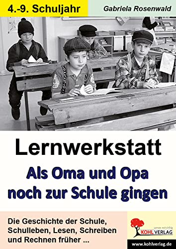 Lernwerkstatt Als Oma und Opa noch zur Schule gingen: Die Geschichte der Schule von früher bis heute Lernwerkstatt Als Oma und Opa noch zur Schule gingen: Die Geschichte der Schule von früher bis heute