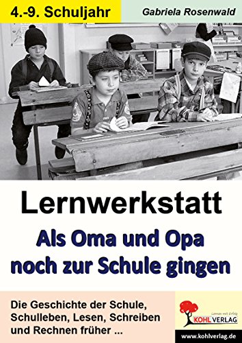 Lernwerkstatt Als Oma und Opa noch zur Schule gingen: Die Geschichte der Schule von früher bis heute