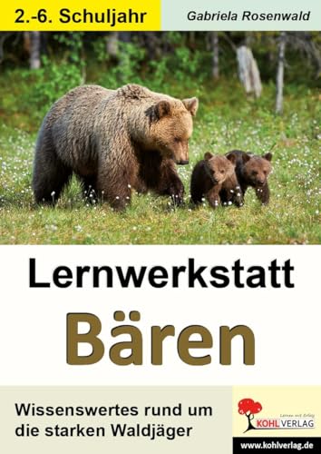 Lernwerkstatt Bären: Wissenswertes rund um die starken Waldjäger von Kohl Verlag
