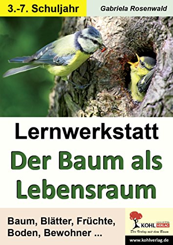 Lernwerkstatt Der Baum als Lebensraum: Baum, Blätter, Früchte, Boden, Bewohner ... von KOHL VERLAG Der Verlag mit dem Baum