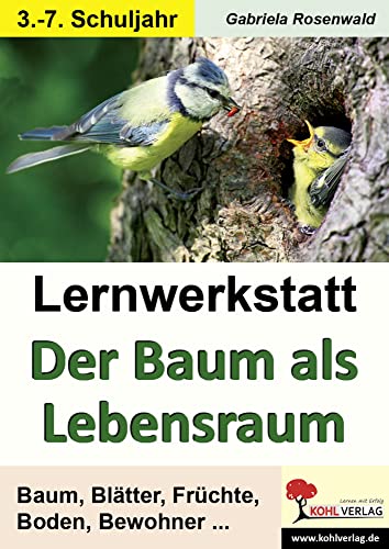 Lernwerkstatt Der Baum als Lebensraum: Baum, Blätter, Früchte, Boden, Bewohner ... von KOHL VERLAG Der Verlag mit dem Baum