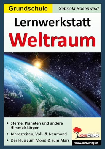 Lernwerkstatt Der Weltraum: Kopiervorlagen zum Einsatz in der Grundschule: Kopiervorlagen zum Einsatz in der Grundschule - 60 Kopiervorlagen, mit Lösungen von Kohl Verlag