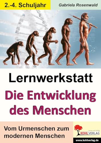Lernwerkstatt Die Entwicklung des Menschen: Vom Urmenschen zum modernen Menschen: Kopiervorlagen zum Einsatz im 2.-4. Schuljahr von Kohl Verlag