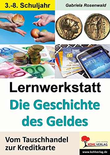 Lernwerkstatt Die Geschichte des Geldes: Vom Tauschhandel zur Kreditkarte von Kohl Verlag