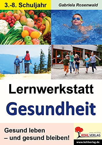 Lernwerkstatt Gesundheit: Gesund leben - und gesund bleiben! Lernwerkstatt Gesundheit: Gesund leben - und gesund bleiben! von KOHL VERLAG Der Verlag mit dem Baum