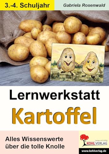 Lernwerkstatt Kartoffel: Alles Wissenswerte über die tolle Knolle Lernwerkstatt Kartoffel: Alles Wissenswerte über die tolle Knolle von Kohl Verlag