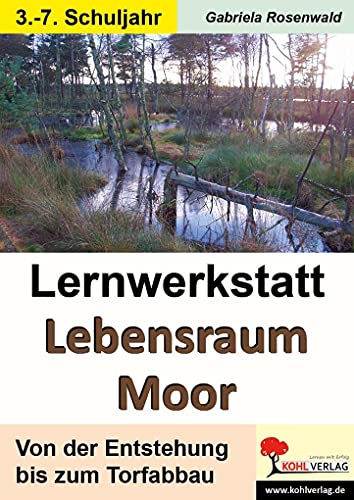 Lernwerkstatt Lebensraum Moor: Von der Entstehung bis zum Torfabbau