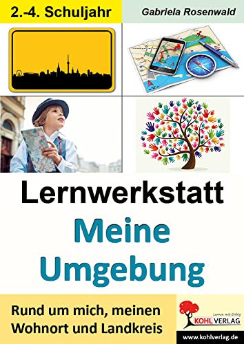 Lernwerkstatt Meine Umgebung: Rund um mich, meinen Wohnort und Landkreis Lernwerkstatt Meine Umgebung: Rund um mich, meinen Wohnort und Landkreis von KOHL VERLAG Der Verlag mit dem Baum