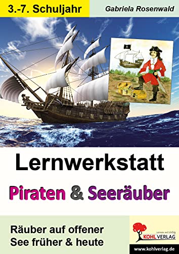 Lernwerkstatt Piraten & Seeräuber früher und heute: Räuber auf offener See früher und heute von KOHL VERLAG Der Verlag mit dem Baum