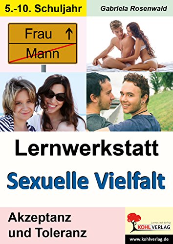 Lernwerkstatt Sexuelle Vielfalt: Kopiervorlagen zum Einsatz im 5.-10. Schuljahr Kopiervorlagen zum Einsatz im 5.-10. Schuljahr