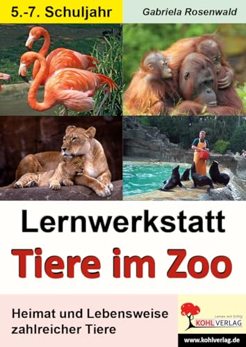 Lernwerkstatt Tiere im Zoo: Heimat und Lebensweise von Kohl Verlag