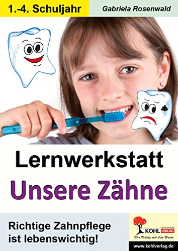 Lernwerkstatt Unsere Zähne: Richtige Zahnpflege ist lebenswichtig!