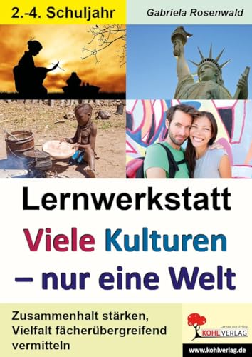 Lernwerkstatt Viele Kulturen - nur eine Welt: Zusammenhalt stärken, Vielfalt fächerübergreifend vermitteln: Kopiervorlagen zum Einsatz im 2.-4. Schuljahr Lernwerkstatt Viele Kulturen - nur eine Welt: Zusammenhalt stärken, Vielfalt fächerübergreifend vermitteln: Kopiervorlagen zum Einsatz im 2.-4. Schuljahr