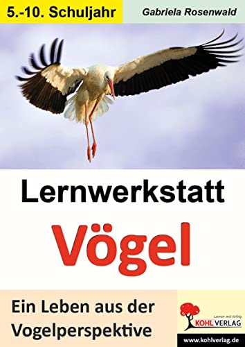 Lernwerkstatt Vögel (SEK): Ein Leben aus der Vogelperspektive von Kohl Verlag