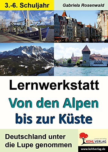 Lernwerkstatt von den Alpen bis zur Küste: Deutschland unter die Lupe genommen Lernwerkstatt von den Alpen bis zur Küste: Deutschland unter die Lupe genommen