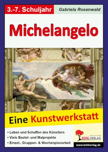 Michelangelo: Eine Kunstwerkstatt für 8- bis 12-Jährige von KOHL VERLAG Der Verlag mit dem Baum