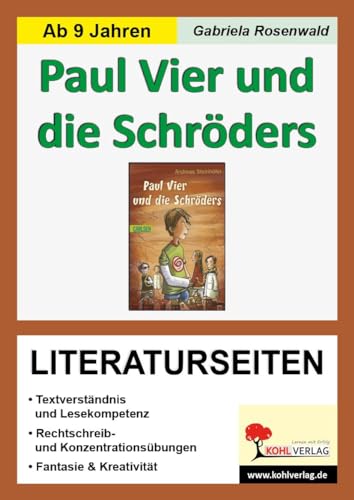 Paul Vier und die Schröders - Literaturseiten: Zum Kinderbuch von Andreas Steinhöfel. Textverständnis & Lesekompetenz. Rechschreib- & ... & Kreativität. Mit Lösungen. Kopiervorlagen