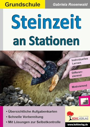 Steinzeit an Stationen: Selbstständiges Lernen in der Grundschule (Stationenlernen) von Kohl Verlag