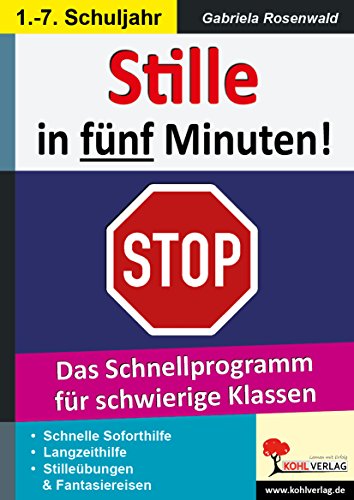 Stille in fünf Minuten!: Ein Schnellprogramm für schwierige Klassen