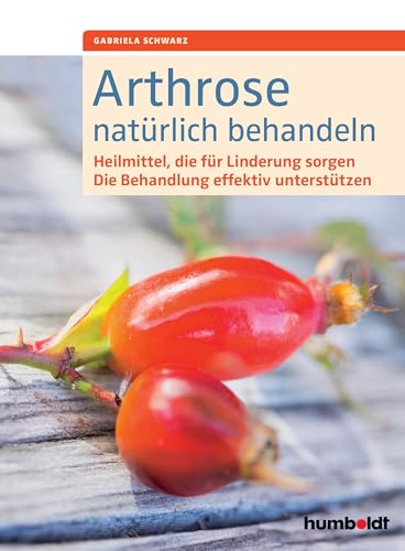 Arthrose natürlich behandeln: Heilmittel, die für Linderung sorgen. Die Behandlung effektiv unterstützen. von Schltersche Verlag