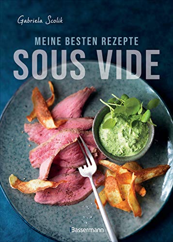 Sous Vide - Die besten Rezepte für zartes Fleisch, saftigen Fisch und aromatisches Gemüse: Die schonende Garmethode - so bleibt das volle Aroma erhalten Sous Vide - Die besten Rezepte für zartes Fleisch, saftigen Fisch und aromatisches Gemüse: Die schonende Garmethode - so bleibt das volle Aroma erhalten von Bassermann, Edition
