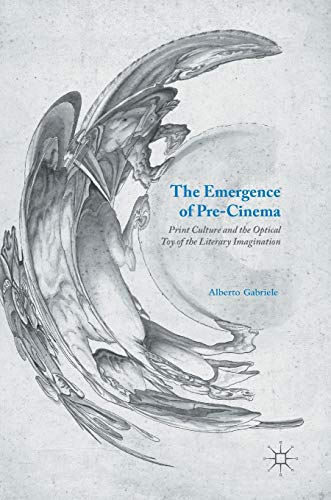 The Emergence of Pre-Cinema: Print Culture and the Optical Toy of the Literary Imagination