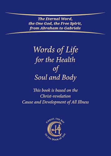Words of Life for the Health of Soul and Body: This book is based on the Christ-Revelation Cause and Development of All Illness von Gabriele Publishing House