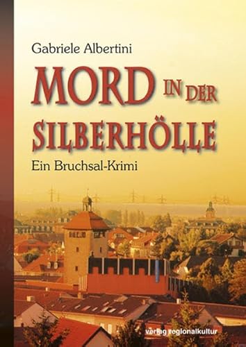 Mord in der Silberhölle - Ein Bruchsal-Krimi von verlag regionalkultur