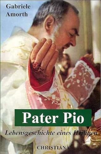 Pater Pio: Lebensgeschichte eines Heiligen von Christiana Verlag
