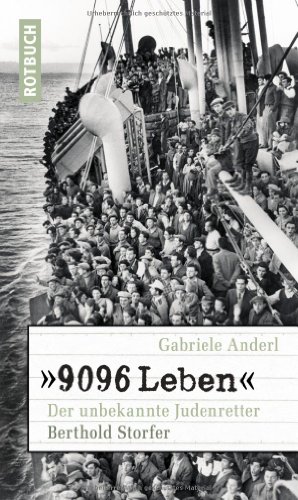 »9096 Leben« Der unbekannte Judenretter Berthold Storfer: Der unbekannte Judenretter Berthold Storfer. Mit e. Vorw. v. Arno Lustiger (Rotbuch)