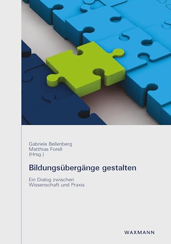 Bildungsübergänge gestalten: Ein Dialog zwischen Wissenschaft und Praxis